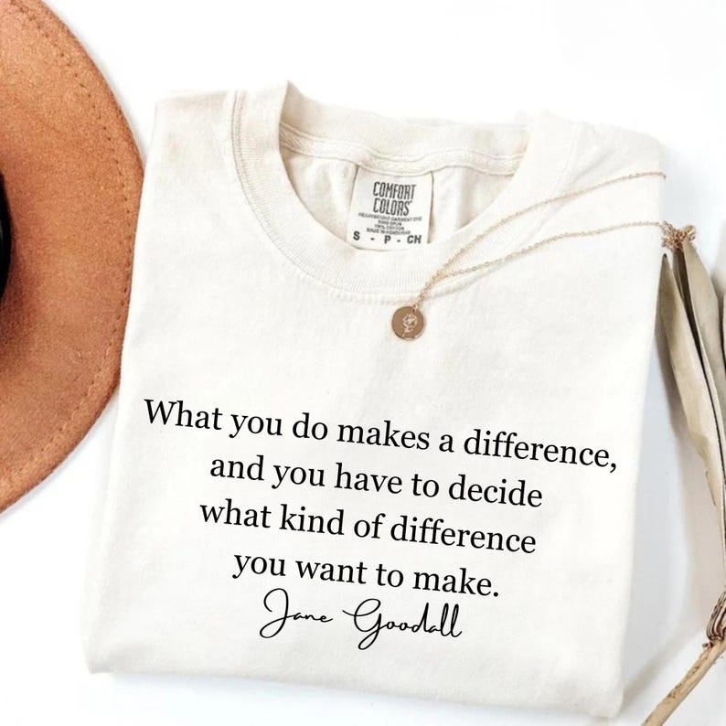 Jane Goodall Quote Unisex Shirt,Women's History Month Graphic Tee, Empowerment & Kindness Tee,Influential Leader Equality Shirt,Gift For Her