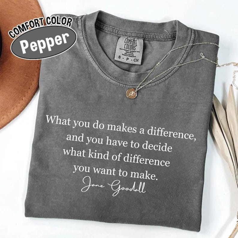 Jane Goodall Quote Unisex Shirt,Women's History Month Graphic Tee, Empowerment & Kindness Tee,Influential Leader Equality Shirt,Gift For Her