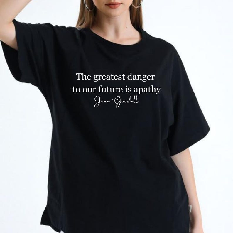 Jane Goodall Quote Shirt, The greatest danger to our future is apathy tee, Jane Goodall Shirt, Jane Goodall Lover